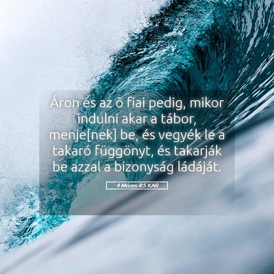 Picture 05 - 4 Mózes 4:5 KAR - Áron és az õ fiai pedig, mikor indulni akar a - Bible Verse Picture