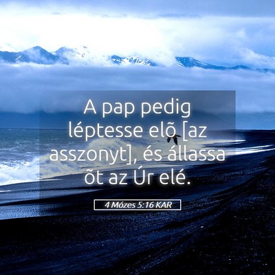 Picture 05 - 4 Mózes 5:16 KAR - A pap pedig léptesse elõ [az asszonyt], és - Bible Verse Picture