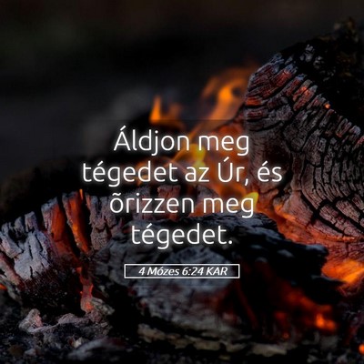 Picture 05 - 4 Mózes 6:24 KAR - Áldjon meg tégedet az Úr, és õrizzen meg - Bible Verse Picture