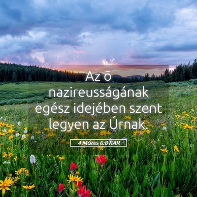 Picture 05 - 4 Mózes 6:8 KAR - Az õ nazireusságának egész idejében szent - Bible Verse Picture