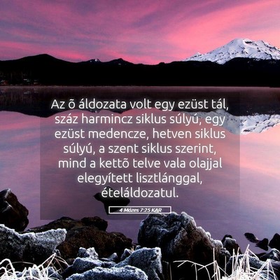 Picture 05 - 4 Mózes 7:25 KAR - Az õ áldozata volt egy ezüst tál, száz - Bible Verse Picture