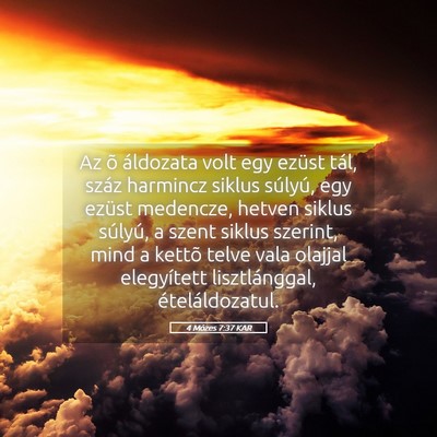 Picture 05 - 4 Mózes 7:37 KAR - Az õ áldozata volt egy ezüst tál, száz - Bible Verse Picture