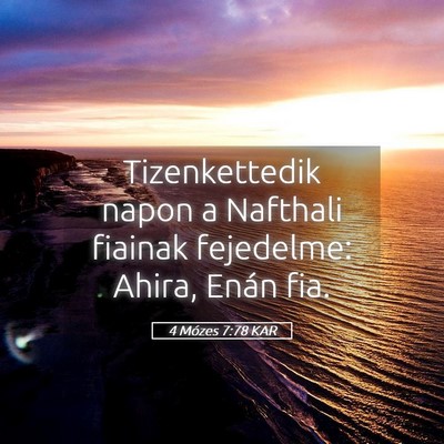 Picture 05 - 4 Mózes 7:78 KAR - Tizenkettedik napon a Nafthali fiainak fejedelme: - Bible Verse Picture