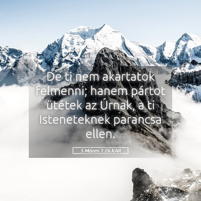 Picture 05 - 5 Mózes 1:26 KAR - De ti nem akartatok felmenni; hanem pártot - Bible Verse Picture