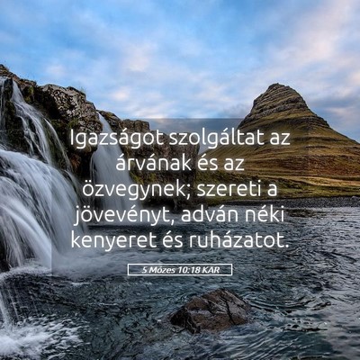 Picture 05 - 5 Mózes 10:18 KAR - Igazságot szolgáltat az árvának és az - Bible Verse Picture