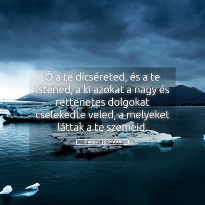 Picture 05 - 5 Mózes 10:21 KAR - Õ a te dícséreted, és a te Istened, a ki - Bible Verse Picture