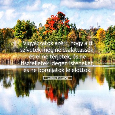 Picture 05 - 5 Mózes 11:16 KAR - Vigyázzatok azért, hogy a ti szívetek meg ne - Bible Verse Picture