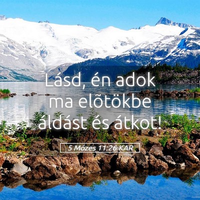 Picture 05 - 5 Mózes 11:26 KAR - Lásd, én adok ma elõtökbe áldást és - Bible Verse Picture