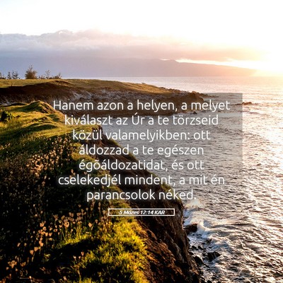 Picture 05 - 5 Mózes 12:14 KAR - Hanem azon a helyen, a melyet kiválaszt az Úr a - Bible Verse Picture