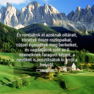 Picture 05 - 5 Mózes 12:3 KAR - És rontsátok el azoknak oltárait, törjétek - Bible Verse Picture