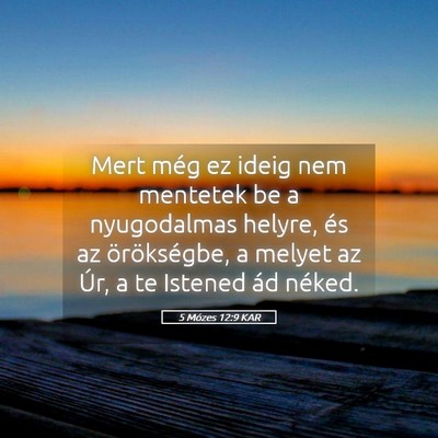 Picture 05 - 5 Mózes 12:9 KAR - Mert még ez ideig nem mentetek be a nyugodalmas - Bible Verse Picture
