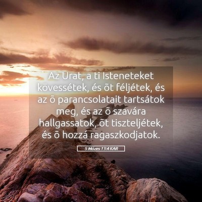 Picture 05 - 5 Mózes 13:4 KAR - Az Urat, a ti Isteneteket kövessétek, és õt - Bible Verse Picture