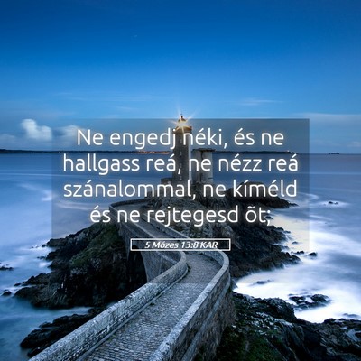Picture 05 - 5 Mózes 13:8 KAR - Ne engedj néki, és ne hallgass reá, ne nézz - Bible Verse Picture
