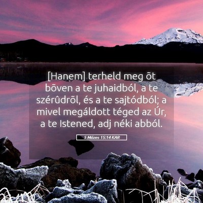 Picture 05 - 5 Mózes 15:14 KAR - [Hanem] terheld meg õt bõven a te juhaidból, a - Bible Verse Picture