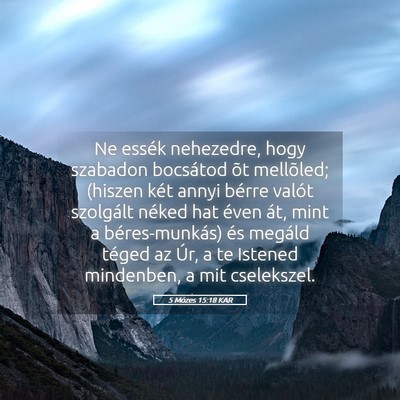 Picture 05 - 5 Mózes 15:18 KAR - Ne essék nehezedre, hogy szabadon bocsátod õt - Bible Verse Picture