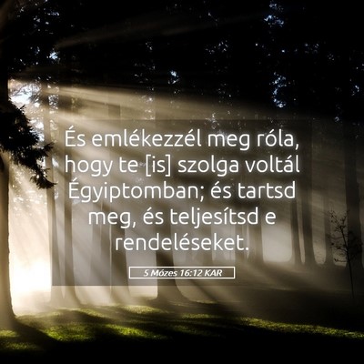 Picture 05 - 5 Mózes 16:12 KAR - És emlékezzél meg róla, hogy te [is] szolga - Bible Verse Picture