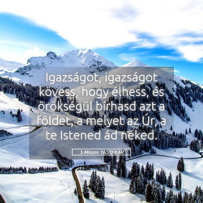 Picture 05 - 5 Mózes 16:20 KAR - Igazságot, igazságot kövess, hogy élhess, és - Bible Verse Picture