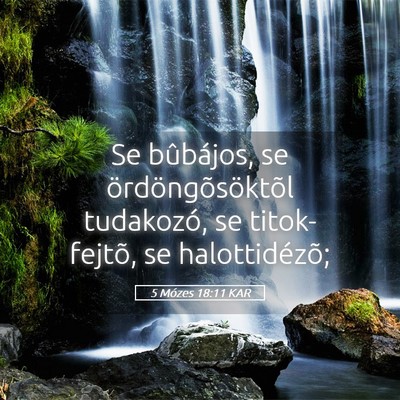 Picture 05 - 5 Mózes 18:11 KAR - Se bûbájos, se ördöngõsöktõl tudakozó, se - Bible Verse Picture