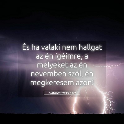 Picture 05 - 5 Mózes 18:19 KAR - És ha valaki nem hallgat az én ígéimre, a - Bible Verse Picture