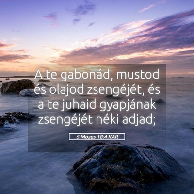 Picture 05 - 5 Mózes 18:4 KAR - A te gabonád, mustod és olajod zsengéjét, és - Bible Verse Picture