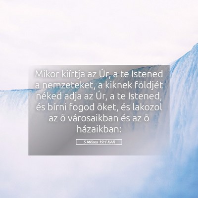 Picture 05 - 5 Mózes 19:1 KAR - Mikor kiírtja az Úr, a te Istened a nemzeteket, - Bible Verse Picture