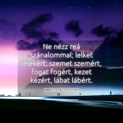 Picture 05 - 5 Mózes 19:21 KAR - Ne nézz reá szánalommal; lelket lélekért, - Bible Verse Picture
