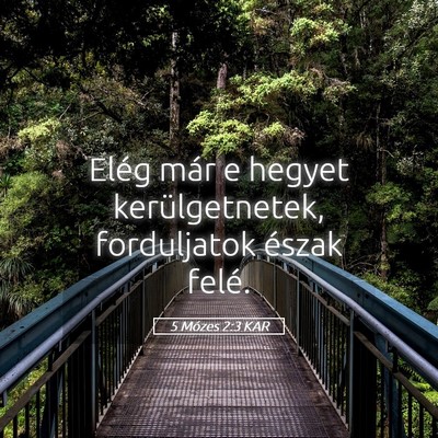 Picture 05 - 5 Mózes 2:3 KAR - Elég már e hegyet kerülgetnetek, forduljatok - Bible Verse Picture