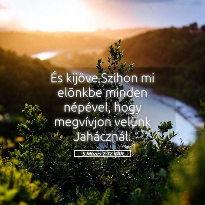 Picture 05 - 5 Mózes 2:32 KAR - És kijöve Szihon mi elõnkbe minden népével, - Bible Verse Picture