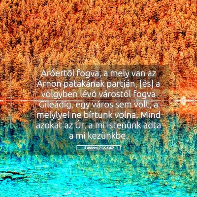 Picture 05 - 5 Mózes 2:36 KAR - Aróertõl fogva, a mely van az Arnon patakának - Bible Verse Picture