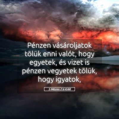 Picture 05 - 5 Mózes 2:6 KAR - Pénzen vásároljatok tõlük enni valót, hogy - Bible Verse Picture