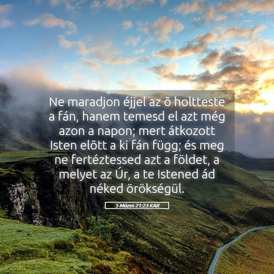 Picture 05 - 5 Mózes 21:23 KAR - Ne maradjon éjjel az õ holtteste a fán, hanem - Bible Verse Picture