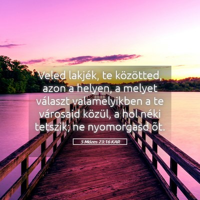 Picture 05 - 5 Mózes 23:16 KAR - Veled lakjék, te közötted, azon a helyen, a - Bible Verse Picture