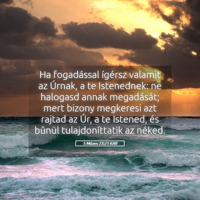 Picture 05 - 5 Mózes 23:21 KAR - Ha fogadással ígérsz valamit az Úrnak, a te - Bible Verse Picture