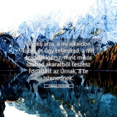 Picture 05 - 5 Mózes 23:23 KAR - Ügyelj arra, a mi ajkaidon kijön, és úgy - Bible Verse Picture