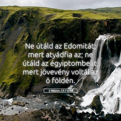 Picture 05 - 5 Mózes 23:7 KAR - Ne útáld az Edomitát; mert atyádfia az; ne - Bible Verse Picture