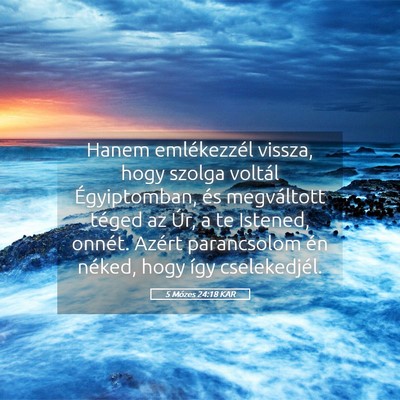 Picture 05 - 5 Mózes 24:18 KAR - Hanem emlékezzél vissza, hogy szolga voltál - Bible Verse Picture