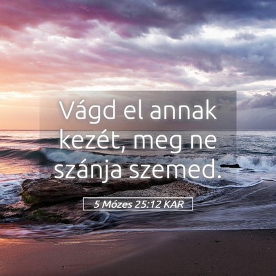 Picture 05 - 5 Mózes 25:12 KAR - Vágd el annak kezét, meg ne szánja - Bible Verse Picture