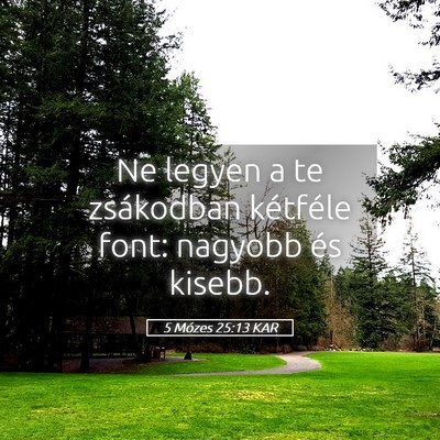 Picture 05 - 5 Mózes 25:13 KAR - Ne legyen a te zsákodban kétféle font: nagyobb - Bible Verse Picture