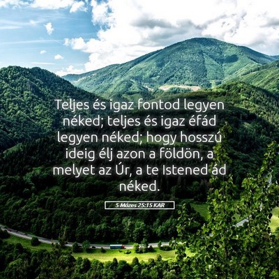 Picture 05 - 5 Mózes 25:15 KAR - Teljes és igaz fontod legyen néked; teljes és - Bible Verse Picture