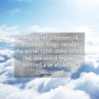 Picture 05 - 5 Mózes 25:3 KAR - Negyvenet üttessen rá, ne többet, hogy - Bible Verse Picture