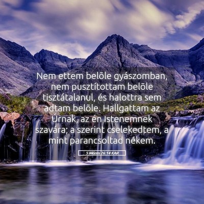 Picture 05 - 5 Mózes 26:14 KAR - Nem ettem belõle gyászomban, nem pusztítottam - Bible Verse Picture