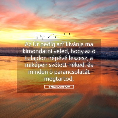 Picture 05 - 5 Mózes 26:18 KAR - Az Úr pedig azt kívánja ma kimondatni veled, - Bible Verse Picture