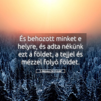Picture 05 - 5 Mózes 26:9 KAR - És behozott minket e helyre, és adta nékünk - Bible Verse Picture