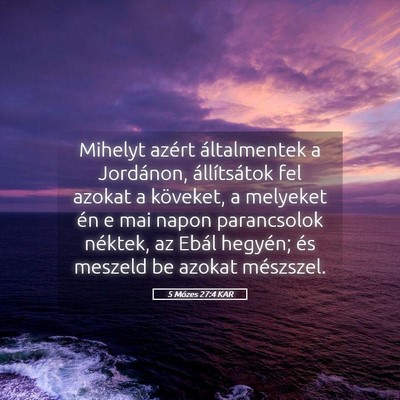 Picture 05 - 5 Mózes 27:4 KAR - Mihelyt azért általmentek a Jordánon, - Bible Verse Picture