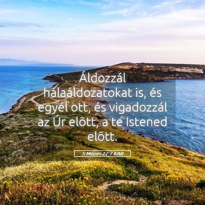 Picture 05 - 5 Mózes 27:7 KAR - Áldozzál hálaáldozatokat is, és egyél ott, - Bible Verse Picture