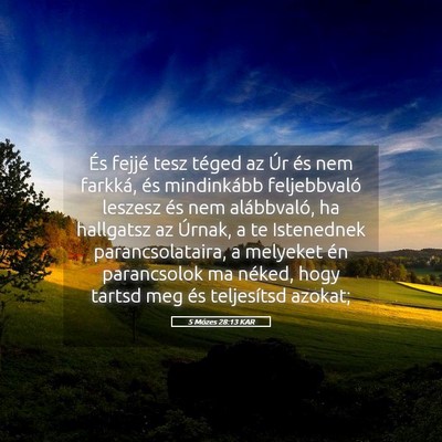Picture 05 - 5 Mózes 28:13 KAR - És fejjé tesz téged az Úr és nem farkká, - Bible Verse Picture