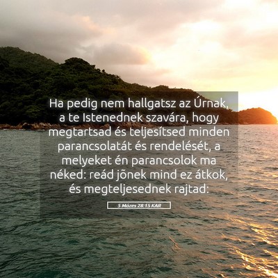 Picture 05 - 5 Mózes 28:15 KAR - Ha pedig nem hallgatsz az Úrnak, a te Istenednek - Bible Verse Picture