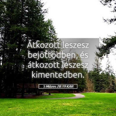 Picture 05 - 5 Mózes 28:19 KAR - Átkozott leszesz bejöttödben, és átkozott - Bible Verse Picture