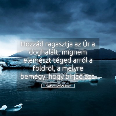 Picture 05 - 5 Mózes 28:21 KAR - Hozzád ragasztja az Úr a döghalált, mígnem - Bible Verse Picture