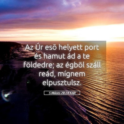 Picture 05 - 5 Mózes 28:24 KAR - Az Úr esõ helyett port és hamut ád a te - Bible Verse Picture